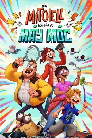 Gia Đình Mitchells: Hành Trình Kết Nối (Nhà Mitchell Đối Đầu Với Máy Móc)